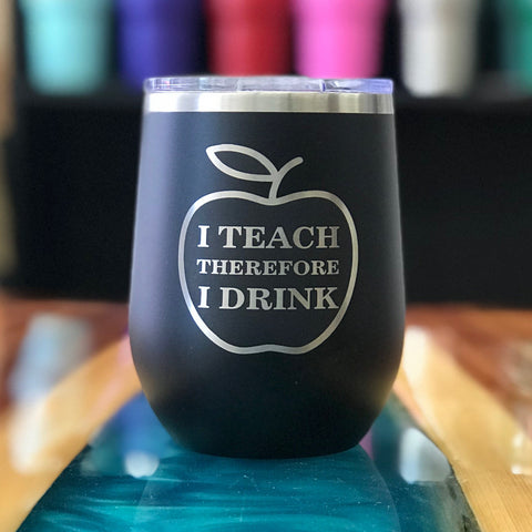 I Teach Therefore I Drink 12oz Wine Tumbler (Limited Edition)-Popp's Trophies